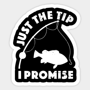 Just The Tip I Promise Fishing Funny Outfit Sticker